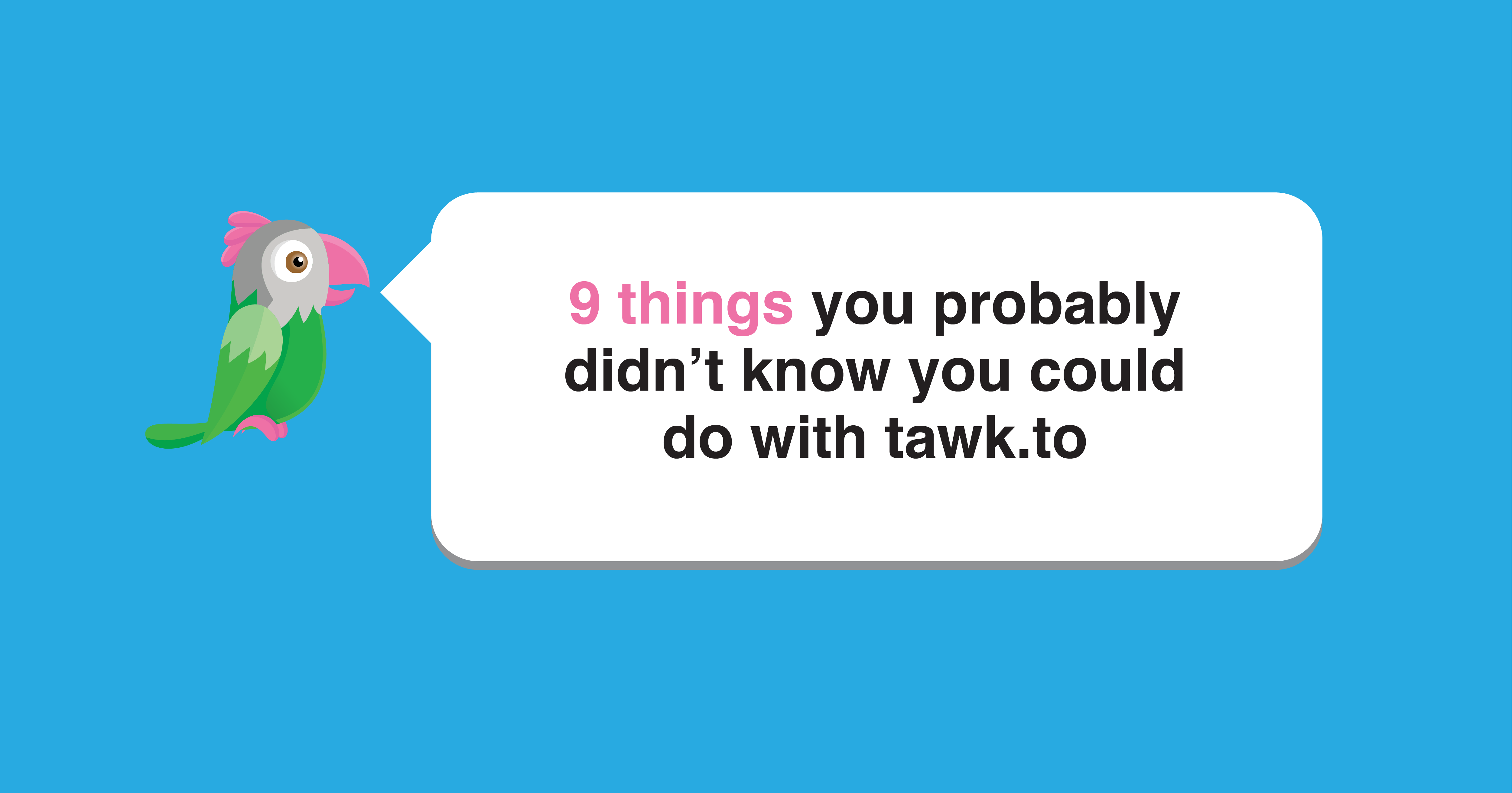 9 Things You Probably Didn T Know You Could Do With Tawk To Tawk To